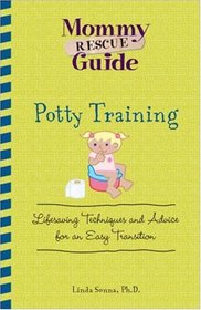 Potty Training: Lifesaving Techniques and Advice for an Easy Transition (Mommy Rescue Guide)