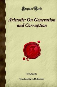 Aristotle: On Generation and Corruption: (Forgotten Books)