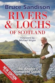 Rivers & Lochs of Scotland: The Angler's Complete Guide. Bruce Sandison
