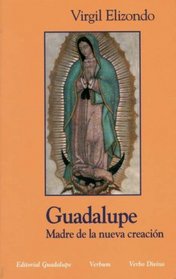 Virgen de Guadalupe: Madre de la Nueva Creacion