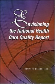 Envisioning the National Health Care Quality Report
