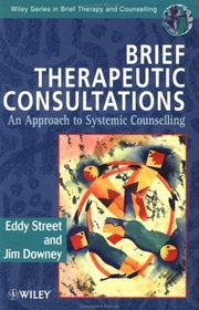 Brief Therapeutic Consultations : An Approach to Systemic Counselling (Wiley Series in Brief Therapy  Counselling)