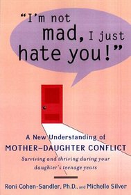 I'm Not Mad, I Just Hate You! : A New Understanding of Mother-Daughter Conflict
