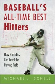 Baseball's All-Time Best Hitters : How Statistics Can Level the Playing Field