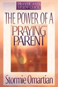 The Power of a Praying Parent: Prayer and Study Guide