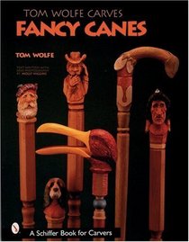 Tom Wolfe Carves Fancy Canes (Schiffer Book for Collectors (Hardcover))