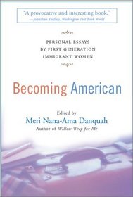 Becoming American : Personal Essays By First Generation Immigrant Women