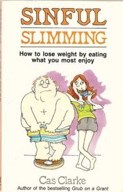 Sinful Slimming: How to Lose Weight by Eating What You Most Enjoy