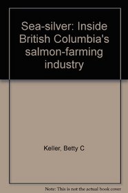 Sea-silver: Inside British Columbia's salmon-farming industry