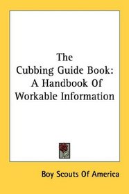 The Cubbing Guide Book: A Handbook Of Workable Information