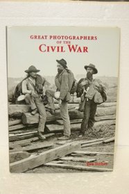 Great Photographers of the Civil War (American Photography Series)