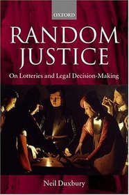 Random Justice: On Lotteries and Legal Decision-Making