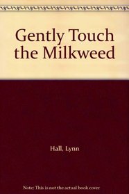 Gently Touch the Milkweed