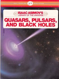 Quasars, Pulsars, and Black Holes (Isaac Asimov's Library of the Universe, No 22)