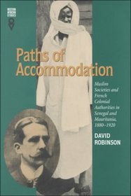 Paths Of Accommodation: Muslim Societies & French Colonial Authorities (Western African Studies)