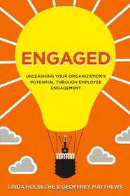 Engaged: Unleashing Your Organization's Potential Through Employee Engagement