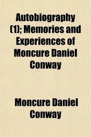 Autobiography (1); Memories and Experiences of Moncure Daniel Conway