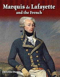 Marquis de Lafayette and the French (Alexander Hamilton) Marquis de Lafayette and the French (Alexander Hamilton) (Primary Source Readers Focus on)