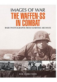 The Waffen SS in Combat: A Photographic History
