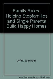 Family Rules: Helping Stepfamilies and Single Parents Build Happy Homes