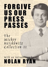 Forgive Us Our Press Passes: The Mickey Herskowitz Collection II