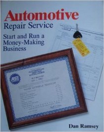 Automotive Repair Service: Start and Run a Money-Making Business