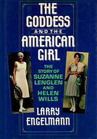 The Goddess and the American Girl: The Story of Suzanne Lenglen and Helen Wills