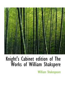 Knight's Cabinet edition of The Works of William Shakspere