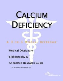 Calcium Deficiency: A Medical Dictionary, Bibliography, And Annotated Research Guide To Internet References