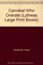 Cannibal Who Overate (Lythway Large Print Books)