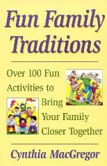 Fun Family Traditions: Over 100 Fun Activities to Bring Your Family Close Together
