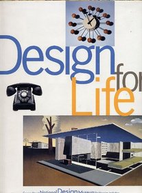 Design for Life: Our Daily Lives, the Spaces We Shape, and the Ways We Communicate, As Seen Through the Collections of Cooper Hewitt, National Design Museum