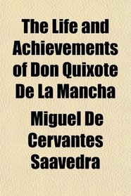 The Life and Achievements of Don Quixote De La Mancha