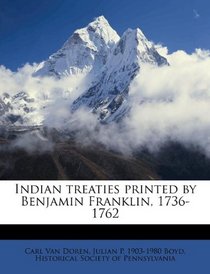 Indian treaties printed by Benjamin Franklin, 1736-1762