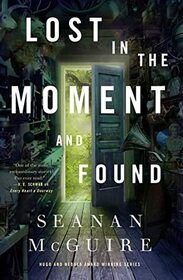 Lost in the Moment and Found (Wayward Children, Bk 8)