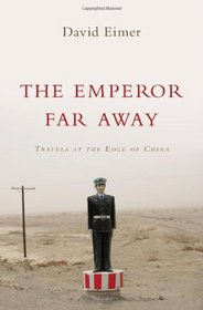 The Emperor Far Away: Travels at the Edge of China