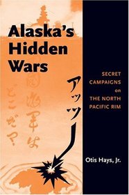 Alaska's Hidden Wars: Secret Campaigns on the North Pacific Rim