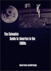 The Columbia Guide to America in the 1960s (Columbia Guides to American History and Cultures)