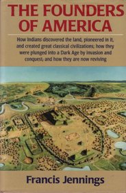 The Founders of America: How Indians Discovered the Land, Pioneered in It, and Created Great Classical Civilizations; How They Were Plunged into A D