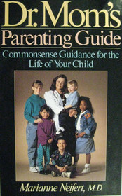 Dr. Mom's Parenting Guide: Commonsense Guidance for the Life of Your Child