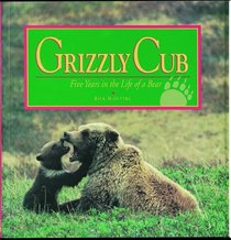 Grizzly Cub: Five Years in the Life of a Bear