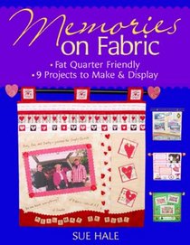 Memories on Fabric: Fat Quarter Friendly 10 Projects to Display and Make