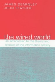 The Wired World: An Introduction to the Theory and Practice of the Information Society