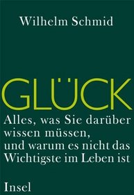 Glck. Alles, was Sie darber wissen mssen, und warum es nicht das Wichtigste im Leben ist