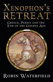 Xenophon's Retreat - Greece Persia and the End of the Golden Age