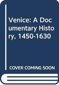 Venice: A Documentary History, 1450-1630