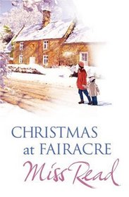 Christmas at Fairacre: Village Christmas/Christmas Mouse/No Holly for Miss Quinn (The Fairacre Christmas Omnibus)