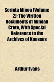 Scripta Minoa (Volume 2); The Written Documents of Minoan Crete, With Special Reference to the Archives of Knossos