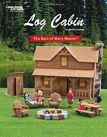 Log Cabin: The Best of Mary Maxim -This Plastic Canvas Design Book Offers a Playful Log Cabin Set-Enjoy Hours of Fun Playing with all 25 Pieces