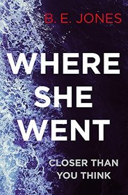 Where She Went: An addictive psychological thriller with a killer twist